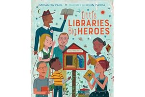 Little Libraries, Big Heroes: The True Story About a Struggling Reader Who Built Community Through Books for Kids (Ages 4-7)