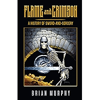 Flame and Crimson: A History of Sword-and-Sorcery book cover