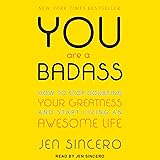 You Are a Badass: How to Stop Doubting Your Greatness and Start Living an Awesome Life