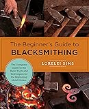 The Beginner's Guide to Blacksmithing: The Complete