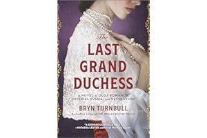 The Last Grand Duchess: A Novel of Olga Romanov, Imperial Russia, and Revolution – A Sweeping Historical Fiction Family Saga 