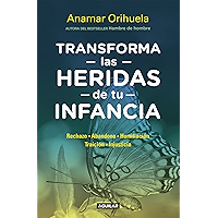 Transforma las heridas de tu infancia: Rechazo, abandono, humullación, traición, injusticia (Spanish Edition) book cover Transforma las heridas de tu infancia: Rechazo, abandono, humullación, traición, injusticia (Spanish Edition) book cover