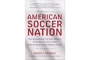 American Soccer Nation: The Remarkable 150-Year History of Yanks on a Roll, from Mob Football to the Modern Game
