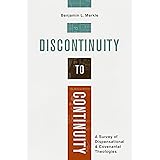 Discontinuity to Continuity: A Survey of Dispensational and Covenantal Theologies