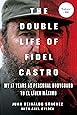 The Double Life of Fidel Castro: My 17 Years as Personal Bodyguard to El Lider Maximo