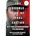 The Double Life of Fidel Castro: My 17 Years as Personal Bodyguard to El Lider Maximo