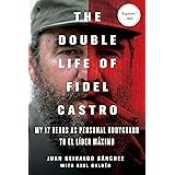 The Double Life of Fidel Castro: My 17 Years as Personal Bodyguard to El Lider Maximo