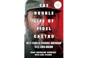 The Double Life of Fidel Castro: My 17 Years as Personal Bodyguard to El Lider Maximo