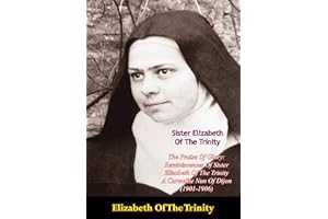 The Praise Of Glory: Reminiscences Of Sister Elizabeth Of The Trinity: A Carmelite Nun Of Dijon (1901-1906)