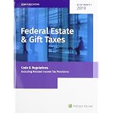 Federal Estate &amp; Gift Taxes: Code &amp; Regulations (Including Related Income Tax Provisions), As of March 2019