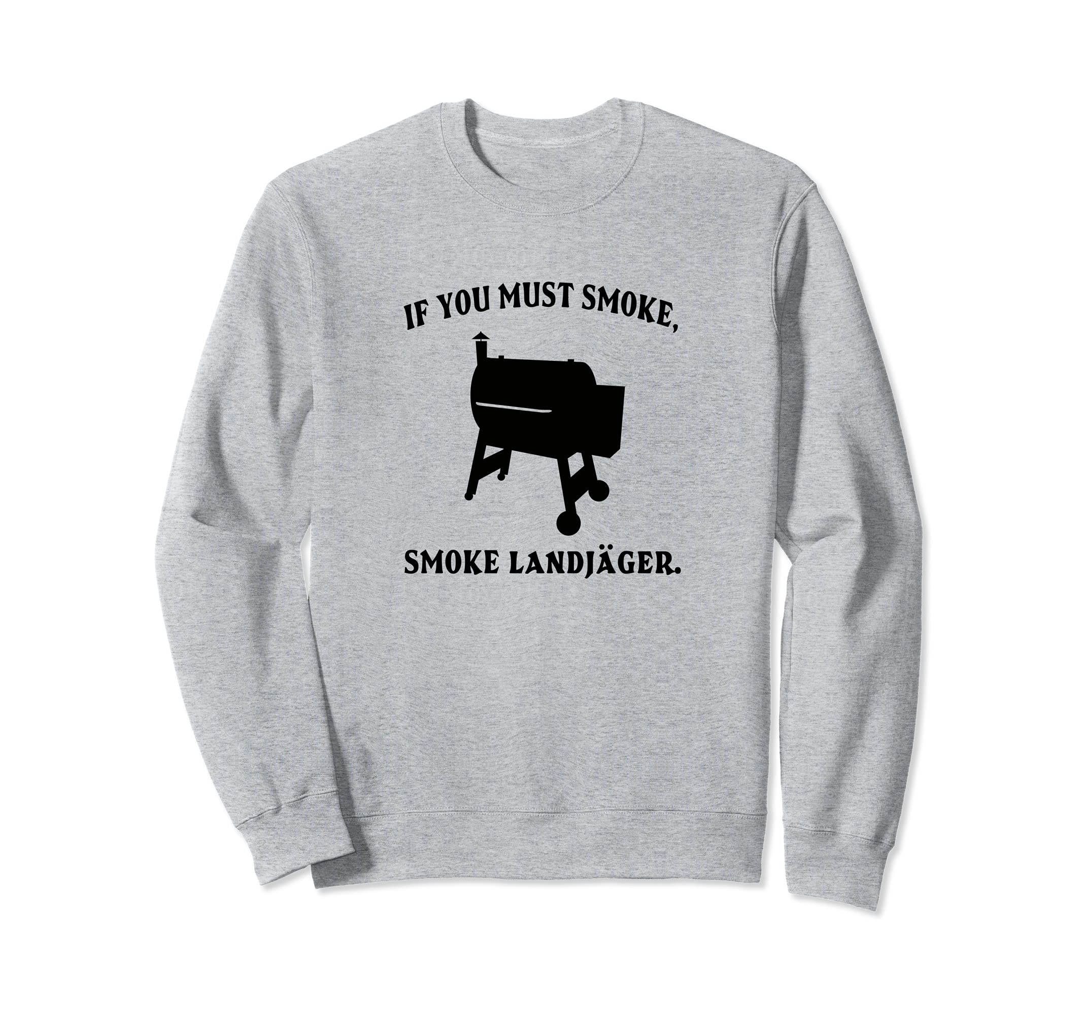 If You Must Smoke, Smoke Landjäger Funny BBQ Smoker Chef Sweatshirt