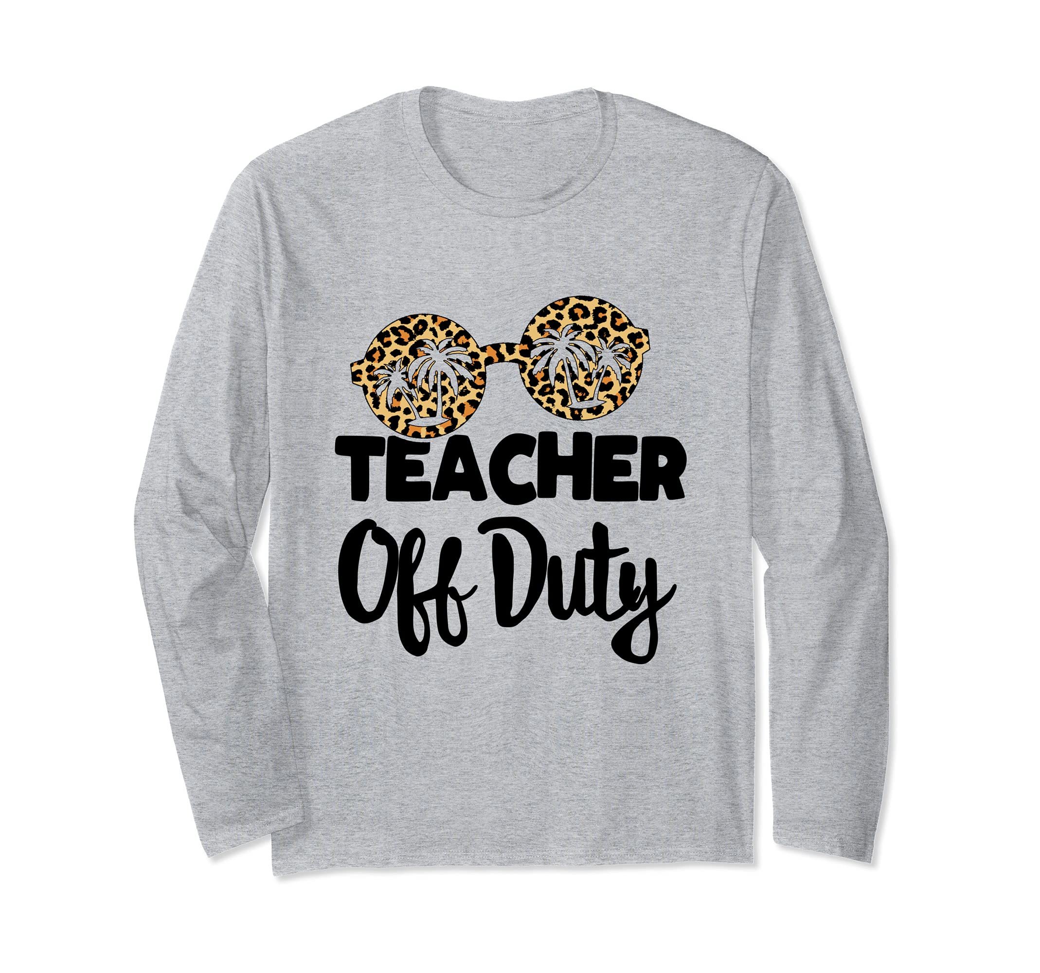 Last Day of School for Teacher appreciation Teacher Off Duty Long Sleeve T-Shirt