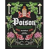 Poison: The History of Potions, Powders and Murderous Practitioners
