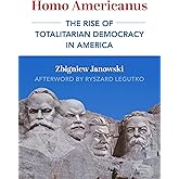 Homo Americanus: The Rise of Totalitarian Democracy in America (Dissident American Thought Today Series)