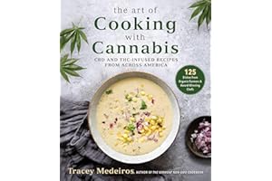 The Art of Cooking with Cannabis: CBD and THC-Infused Recipes from Across America