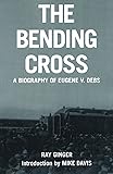 The Bending Cross: A Biography of Eugene Victor Debs
