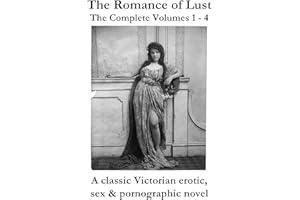The Romance of Lust (The Complete Volumes 1 - 4) - A classic Victorian erotic, sex & pornographic novel