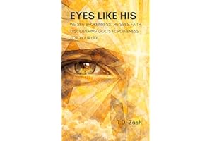 Eyes Like His: We See Brokenness. He Sees Faith. Discovering God’s Forgiveness for Your Life.