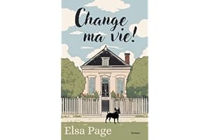 Change ma vie !: un roman feel good , entre résilience, recherche du bonheur et sororité, qui vous emporte et vous bouleverse