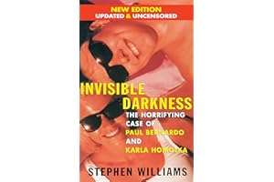 Invisible Darkness: The Horrifying Case of Paul Bernardo and Karla Homolka
