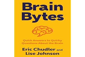 Brain Bytes: Quick Answers to Quirky Questions About the Brain