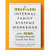 The Self-Led Internal Family Systems Workbook: Learn IFS Skills to Understand and Love All Your Parts