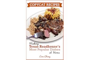 Copycat Recipes : Making Texas Roadhouse Most Popular Dishes at Home (Famous Restaurant Copycat Cookbooks)
