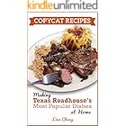 Copycat Recipes : Making Texas Roadhouse Most Popular Dishes at Home (Famous Restaurant Copycat Cookbooks)