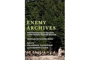 Enemy Archives: Soviet Counterinsurgency Operations and the Ukrainian Nationalist Movement - Selections from the Secret Polic