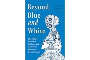 Beyond Blue and White: The Hidden History of Delftware and the Women Behind the Iconic Ceramic