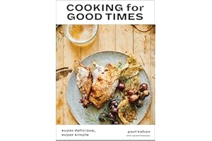 Cooking for Good Times: Super Delicious, Super Simple [A Cookbook]