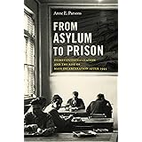From Asylum to Prison: Deinstitutionalization and the Rise of Mass Incarceration after 1945 (Justice, Power, and Politics)