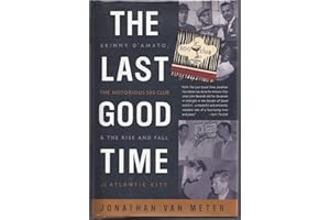 The Last Good Time: Skinny D'Amato, the Notorious 500 Club, & the Rise and Fall of Atlantic City