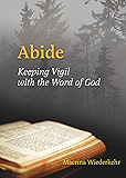 Abide: Keeping Vigil with the Word of God