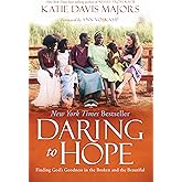 Daring to Hope: Finding God's Goodness in the Broken and the Beautiful