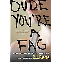Dude, You're a Fag: Masculinity and Sexuality in High School, With a New Preface book cover
