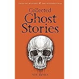 Collected Ghost Stories (Tales of Mystery & the Supernatural)