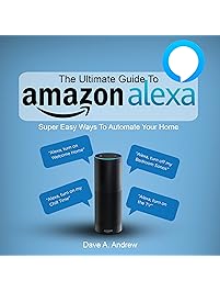 The Ultimate Guide to Amazon Alexa: Super Easy Ways to Automate Your Home