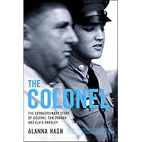 The Colonel: The Extraordinary Story of Colonel Tom Parker and Elvis Presley book cover