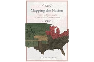 Mapping the Nation: History and Cartography in Nineteenth-Century America