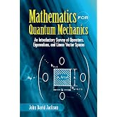 Mathematics for Quantum Mechanics: An Introductory Survey of Operators, Eigenvalues, and Linear Vector Spaces (Dover Books on Mathematics)