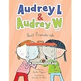 Audrey L and Audrey W: Best Friends-ish: Book 1 (Audrey L & Audrey W, 1)