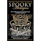 Spooky Michigan: Tales of Hauntings, Strange Happenings, and Other Local Lore