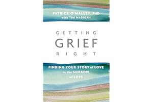 Getting Grief Right: Finding Your Story of Love in the Sorrow of Loss