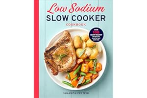 Low Sodium Slow Cooker Cookbook: Over 100 Heart Healthy Recipes that Prep Fast and Cook Slow