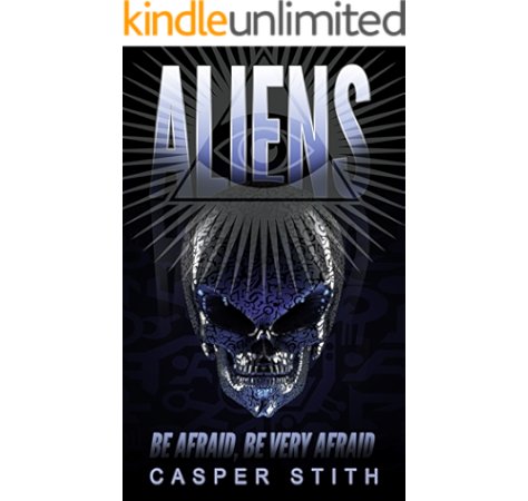 Aliens Be Afraid Be Very Afraid Aliens Ufos And How We Ve Been Had Illuminati Secrets Book 3 Kindle Edition By Stith Casper Religion Spirituality Kindle Ebooks Amazon Com