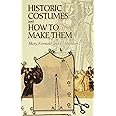 Historic Costumes and How to Make Them (Dover Fashion and Costumes)
