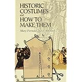 Historic Costumes and How to Make Them (Dover Fashion and Costumes)