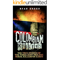Colombian Killers: The True Stories of the Three Most Prolific Serial Killers on Earth (Ryan Green's True Crime) book cover Colombian Killers: The True Stories of the Three Most Prolific Serial Killers on Earth (Ryan Green's True Crime) book cover