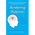 Hardwiring Happiness: The New Brain Science of Contentment, Calm, and Confidence